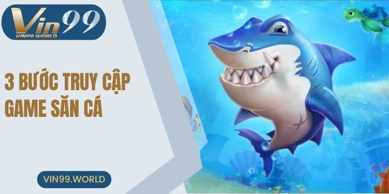 3 bước truy cập game săn cá online tại VIN99