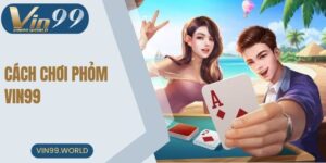 cach-choi-phom-vin99-dai-dien