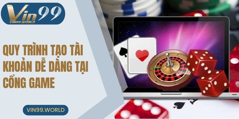 Quy trình tham gia tạo tài khoản dễ dàng tại cổng game 