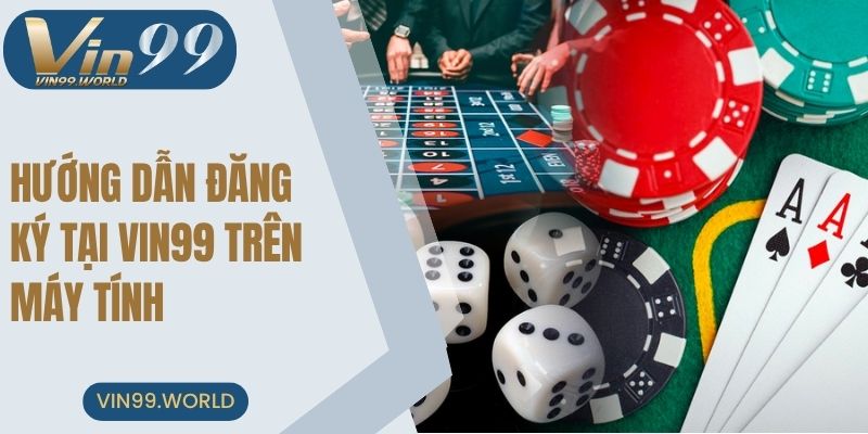 Hướng dẫn đăng ký tài khoản tại cổng game VIN99 trên máy tính
