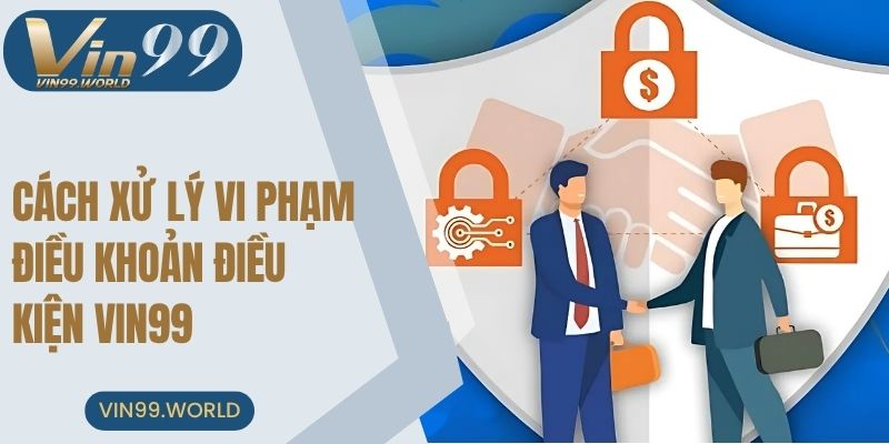 Cách xử lý vi phạm tại VIN99
