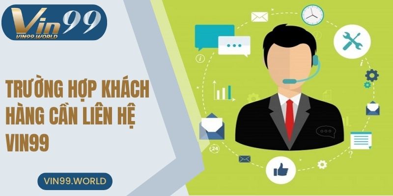 Các trường hợp cần liên hệ với VIN99 ngay
