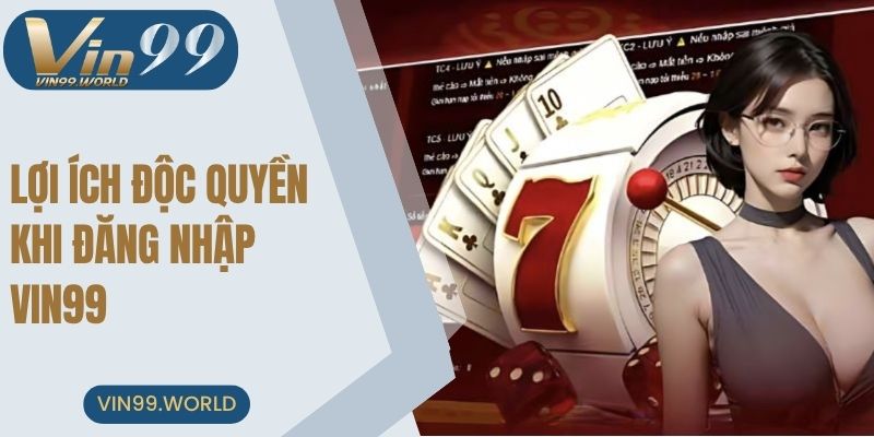 Lợi ích độc quyền khi đăng nhập VIN99