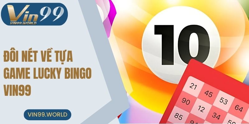 Đôi nét về tựa game lucky bingo VIN99