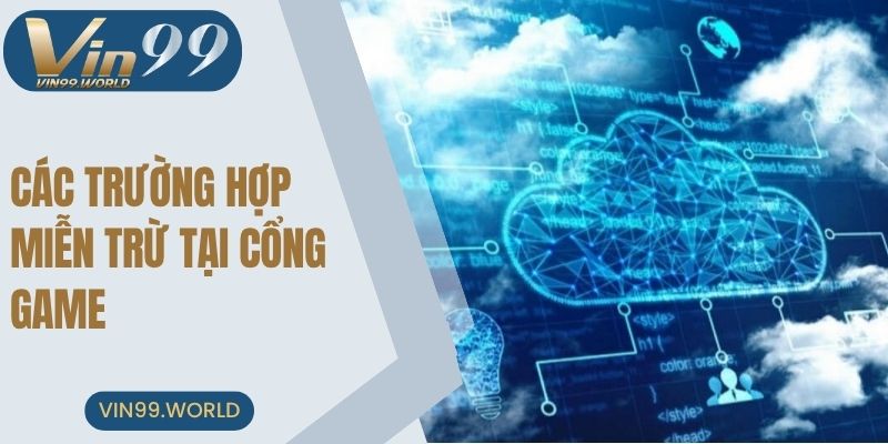 Top các trường hợp miễn trừ trách nhiệm tại cổng game