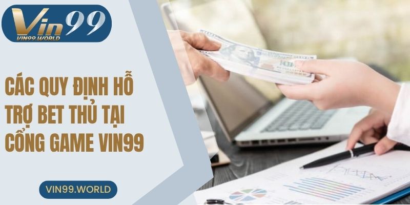 Các quy định hỗ trợ bet thủ tại cổng game VIN99