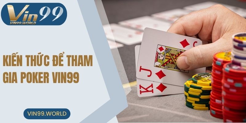 Kiến thức cơ bản giúp bạn dễ dàng tham gia cá cược Poker
