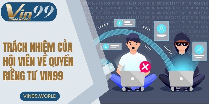 Trách nhiệm của hội viên VIN99 về quyền riêng tư