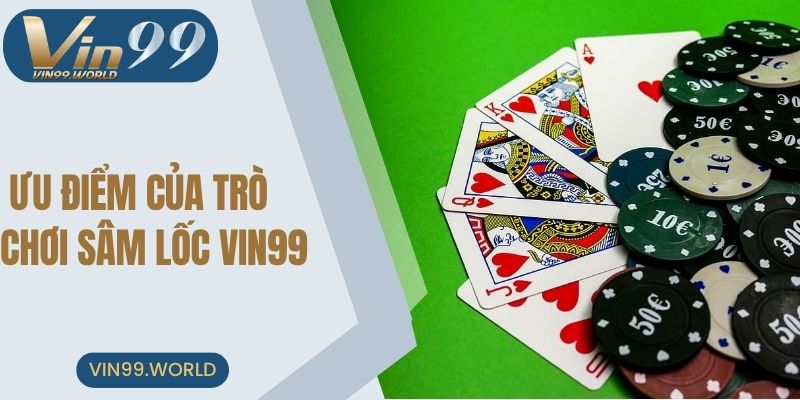 Một số ưu điểm nổi bật của trò chơi Sâm Lốc VIN99