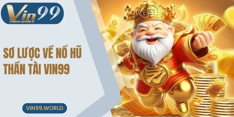Sơ lược vài điều về nổ hũ thần tài VIN99