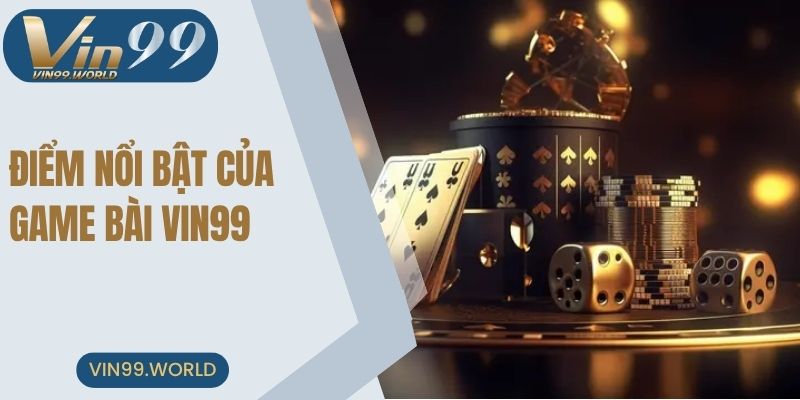 Ưu điểm hot năm 2025 của phiên bản game bài VIN99