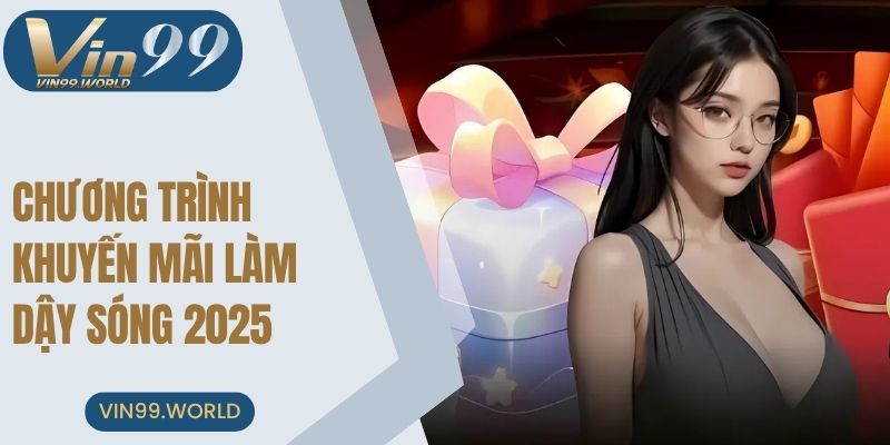 Chương trình khuyến mãi làm dậy sóng 2025