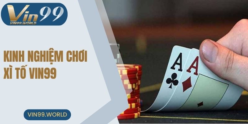 Chia sẻ kinh nghiệm chơi xì tố dễ dàng chiến thắng