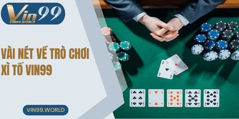 Vài nét sơ lược về trò chơi xì tố VIN99